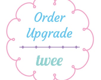 Order Upgrade for Customized Twee Orders