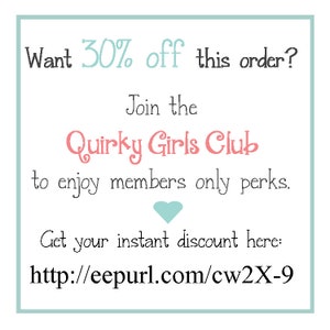 Infographic that reads "Want 30% off this order? Join the Quirky Girls Club to enjoy members only perks. Get you instant discount here: http://eepurl.com/cw2X-9"