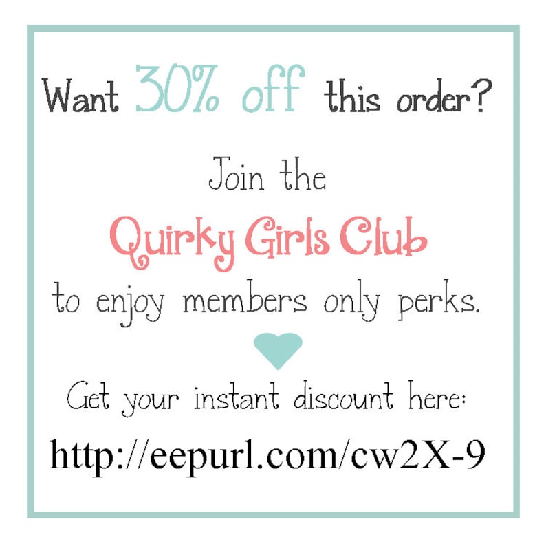 May include: A pink and white graphic with the text "Want 30% off this order? Join the Quirky Girls Club to enjoy members only perks. Get your instant discount here: http://eepurl.com/cw2X-9"