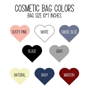 May include: A chart showing 10 different colors for cosmetic bags. The colors are dusty pink, white, smoke blue, black, gray, natural, navy, maroon. The bag size is 10 by 7 inches.