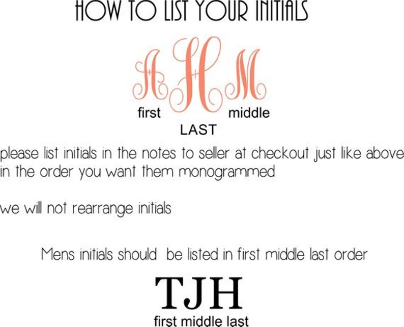 May include: Instructions on how to list initials for a monogram. The example shows the initials AHM with the first, middle, and last names labeled. The second example shows the initials TJH with the first, middle, and last names labeled.