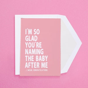 Estoy tan emocionado que estás nombrando al bebé después de mí ... Quiero decir, Felicitaciones Tarjeta de Felicitación / Recién Nacido, Baby Shower, Revelación de Género, Nuevos Padres