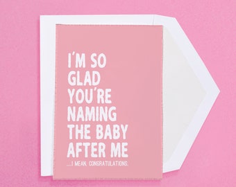 I'm So Exited You're Naming The Baby After Me...I Mean, Congratulations Greeting Card | Newborn, Baby Shower, Gender Reveal, New Parents