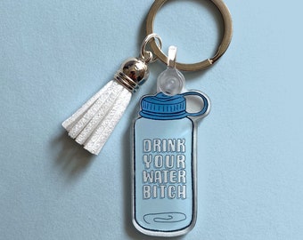 Drink Your Water Bitch Acrylic Keychain with Tassel | Funny Gift for Her, For Dehydrated, For Him, For Friend, For Family