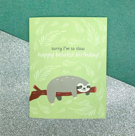 Items Similar To Happy Belated Birthday Sorry For Being So Slow