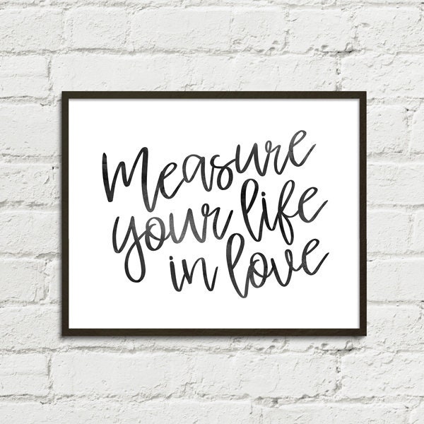 Measure Your Life in Love | Digital Handlettering Style Printable Quote from RENT the Musical | Instant Download High Res JPGs