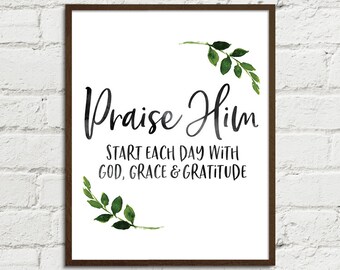 Praise Him Start Each Day God Grace Gratitude - Religious Christian Art Digital Art Printable Home Decor Includes 8x10 11x14 16x20 JPGs
