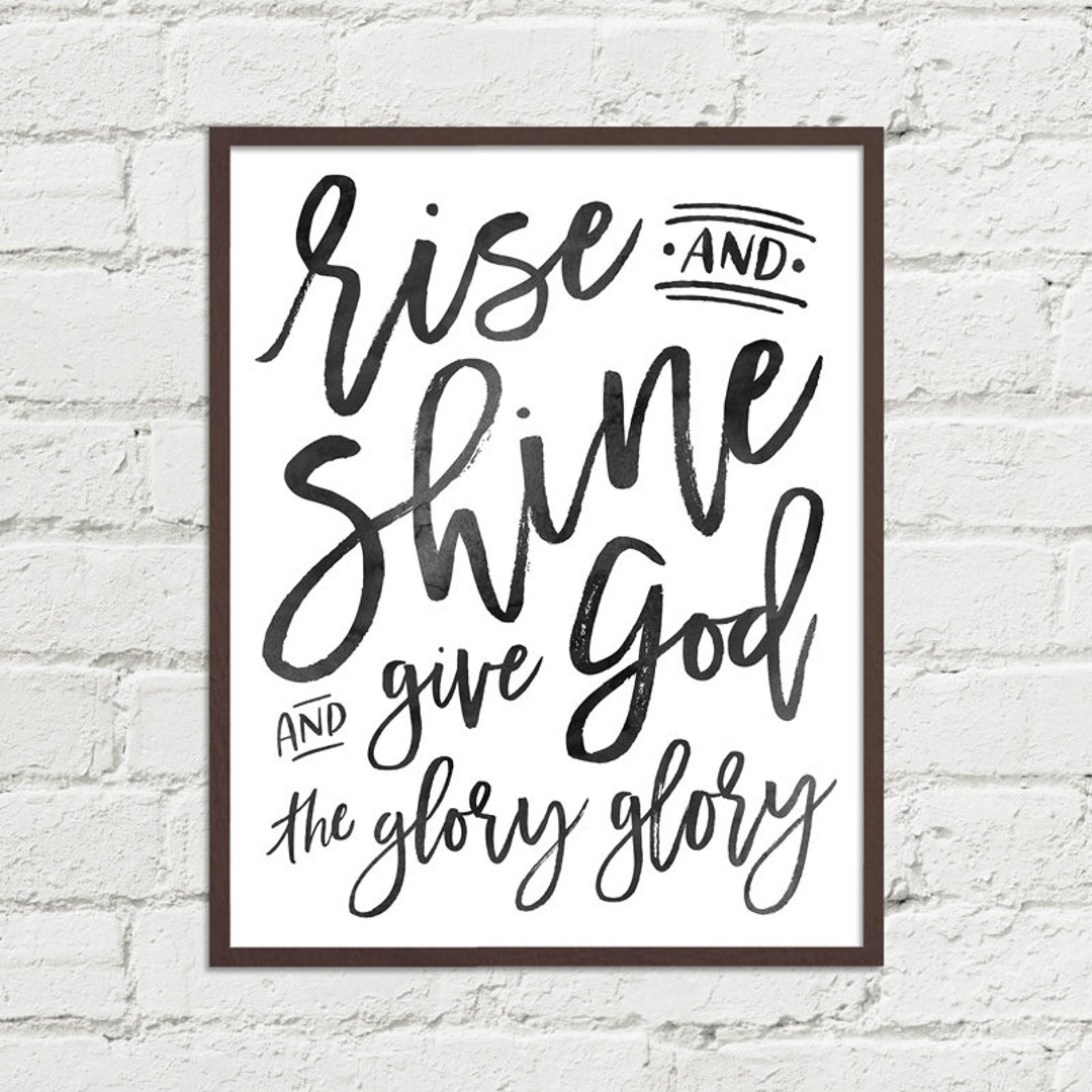 Rise and Shine and Give God the Glory - Digital Art Printable ...