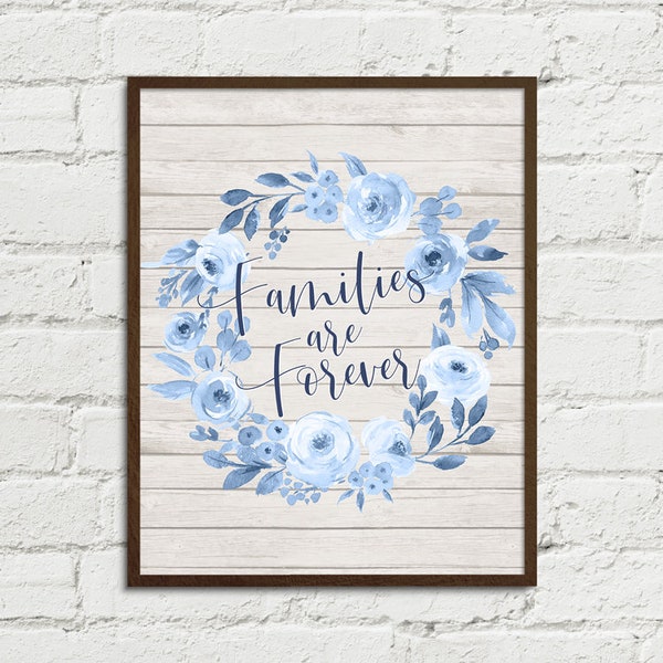 Families are Forever LDS Art Printable Home Decor 8x10, 11x14, 16x20 JPGs | Blue Watercolor Floral Printable Wall Art Farmhouse Shiplap