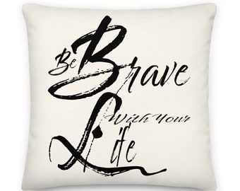 Be Brave With Your Life Motivation Inspirational Quote Premium Decorative Throw Pillow Cushion