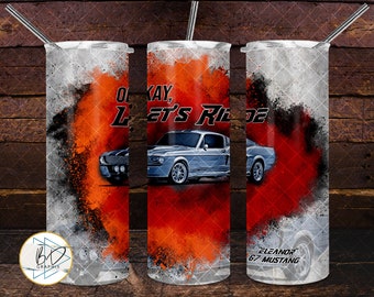 67 Eleanor Mustang - Gone in 60 Seconds - Okay, Let's Ride | 20oz & 30oz Skinny Tumbler PNG Sublimation File | DD172