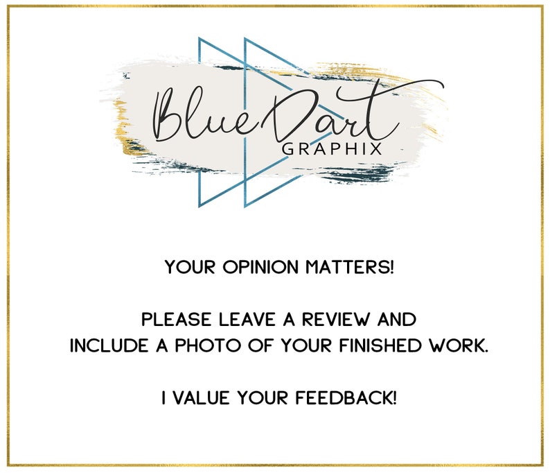 May include: A white background with a gold and blue abstract design. The text "Blue Dart" and "Graphix" is written in black. The text "Your opinion matters! Please leave a review and include a photo of your finished work. I value your feedback!" is written in black.