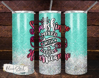 Sunshine Mixed with a little hurricane Teal Holographic Glitter | Sublimation PNG 20oz Straight Tumbler Design File | DD143