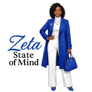 May include: Illustration of a woman in a royal blue coat, white pants, and a matching handbag. The coat has embroidered letters and a badge. The text "Zeta State of Mind" is in blue script. The woman is wearing a white turtleneck and jewelry.
