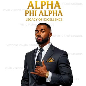 May include: Digital illustration of a man in a black suit with a gold tie clip, pocket square, and wristwatch. The text "ALPHA PHI ALPHA LEGACY OF EXCELLENCE" is displayed in gold above the man's head. The image has a white background.