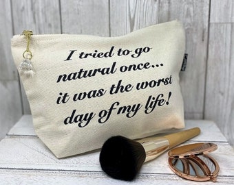 Slogan Cosmetic Bag - Toiletries Bag-Make-up Bag-Zipper Bag-Canvas Bag-Printed Bag-Fun Bag - Tried to go natural once..