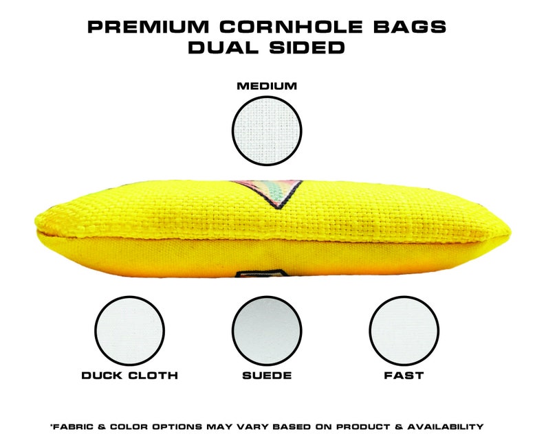 May include: A yellow cornhole bag with a rainbow design. The bag is shown from the side and is laying flat. The text 'PREMIUM CORNHOLE BAGS DUAL SIDED' is at the top of the image. Below the bag are three circles with the text 'DUCK CLOTH', 'SUEDE', and 'FAST' underneath each circle. The text 'MEDIUM' is above the bag. The text 'FABRIC & COLOR OPTIONS MAY VARY BASED ON PRODUCT & AVAILABILITY' is at the bottom of the image.