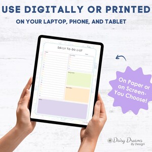 May include: A digital daily to-do list displayed on a tablet. The tablet is held by hands and features a colorful layout with sections for tasks, priorities, and notes. Text at the top reads "USE DIGITALLY OR PRINTED". A purple starburst graphic says "On Paper or on Screen - You Choose!"