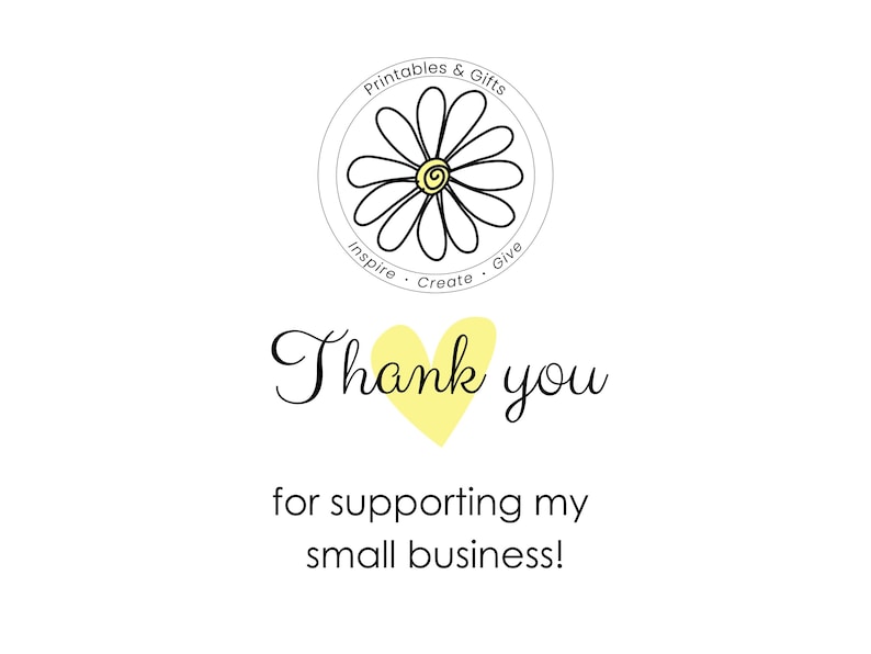 May include: White background with a daisy logo and the words "Printables & Gifts". The text "Thank you" is in a script font with a yellow heart. The text "for supporting my small business!" is below.