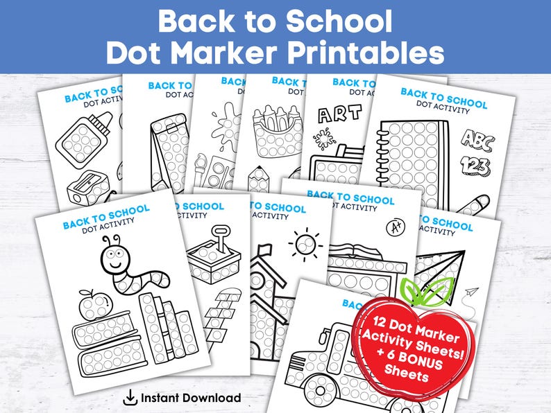 May include: A set of printable "Back to School Dot Marker" activity sheets. The sheets feature school-related illustrations, such as an apple, worm, school bus, and art supplies. The image includes the text "12 Dot Marker Activity Sheets! + 6 BONUS Sheets."