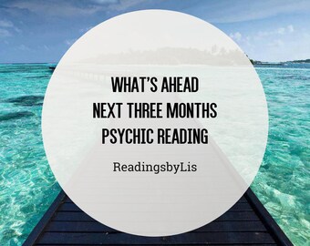 What's Ahead - Next Three Months Psychic Reading