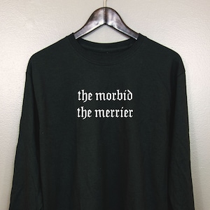 Nu goth Long Sleeve T-Shirt | Soft grunge Pastel Tumblr Aesthetic Gothic Font Typography clothing Sarcastic | The Morbid the Merrier
