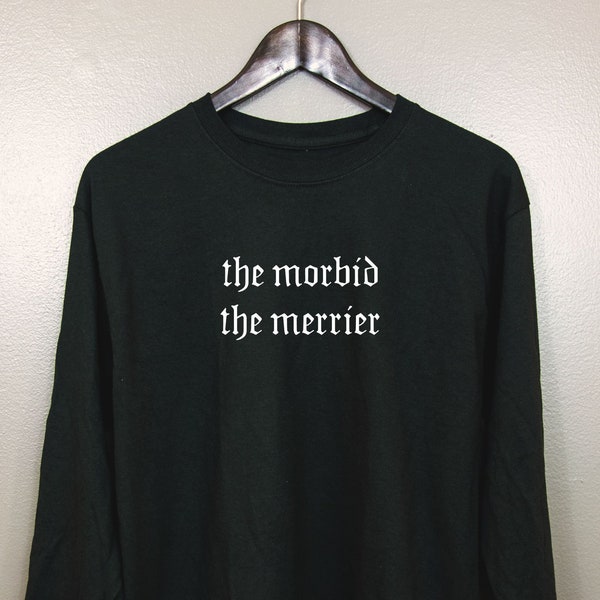 Nu goth Long Sleeve T-Shirt | Soft grunge Pastel Tumblr Aesthetic Gothic Font Typography clothing Sarcastic | The Morbid the Merrier