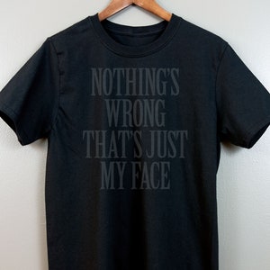 Black on black Short-Sleeve T Shirt | Gothic Nu goth All Black Everything Emo clothing Soft grunge Murdered out | Nothing Wrong Just My Face