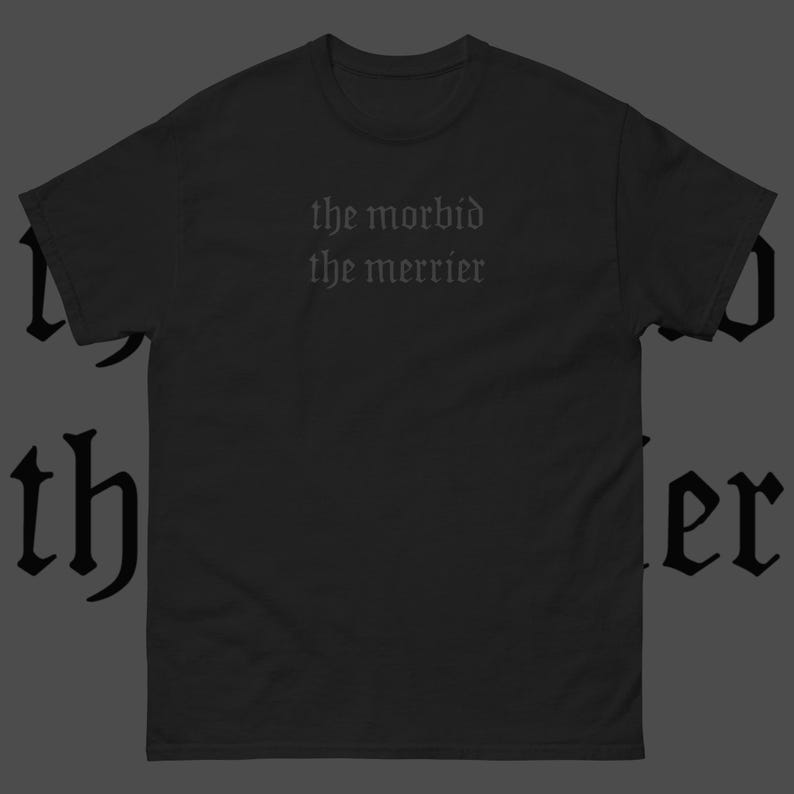 Nu goth Short Sleeve T-Shirt | Black on Black Soft grunge Tumblr Aesthetic Gothic Font Typography Sarcastic | The Morbid the Merrier