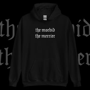 Nu goth Hooded Hoodie Sweatshirt | Soft grunge Pastel Tumblr Aesthetic Gothic Font Typography clothing Sarcastic | The Morbid the Merrier