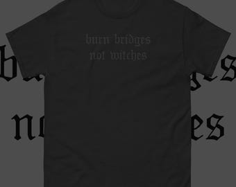 Nu Goth T-Shirt | Burn Bridges Not Witches, Soft Grunge Aesthetic