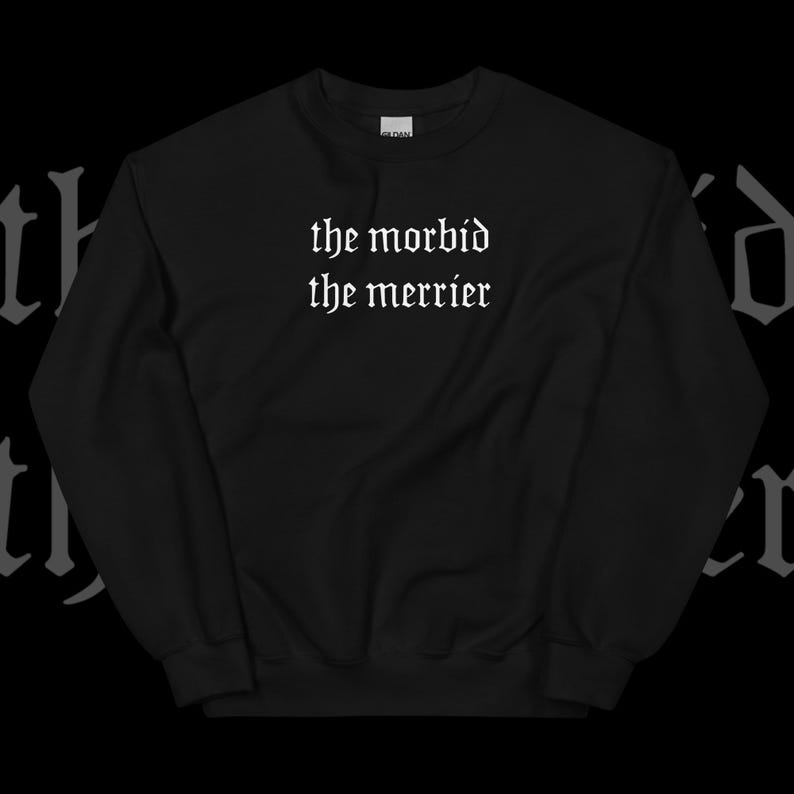 Nu goth Unisex Sweatshirt | Soft grunge Pastel Tumblr Aesthetic Gothic Font Typography clothing Sarcastic | The Morbid the Merrier