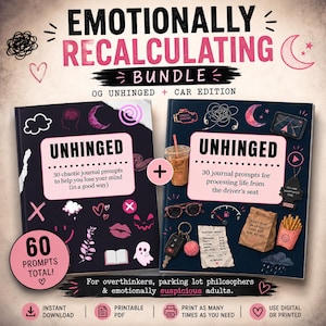 May include: A bundle of two journals titled "UNHINGED" with pink and black covers. The journals offer 60 prompts total, with one for chaotic journaling and the other for processing life from the driver's seat. The text reads "EMOTIONALLY RECALCULATING BUNDLE".