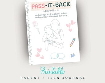 May include: A white journal titled "PASS-IT-BACK" with the subtitle "A Journal for Us." The cover features a line drawing of two figures embracing, with pink hearts and a pencil illustration. The words "Printable" and "PARENT + TEEN JOURNAL" are also visible.