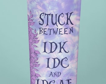 Stuck Between Purple Tumbler, Vacuum Insulated 20 oz. Tumbler Idk Idc Idgaf Skull Flowers Tumbler, Travel Mug, Gift for Birthday for Her Him