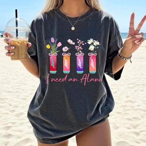 I Need An Alani Comfort Colors Shirt, Floral Energy Drink Tee, Summer Vibes Shirt, Trendy Vacation T-Shirt, Cute Alani Lover Gift