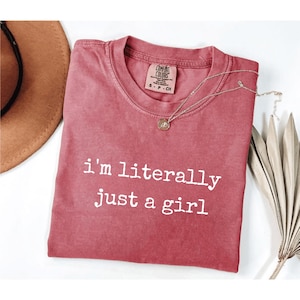 Comfort Colors® I’m Literally Just A Girl Shirt, Funny Sarcastic Tee, Trendy Humor Shirt For Women, Cute Feminine Gift