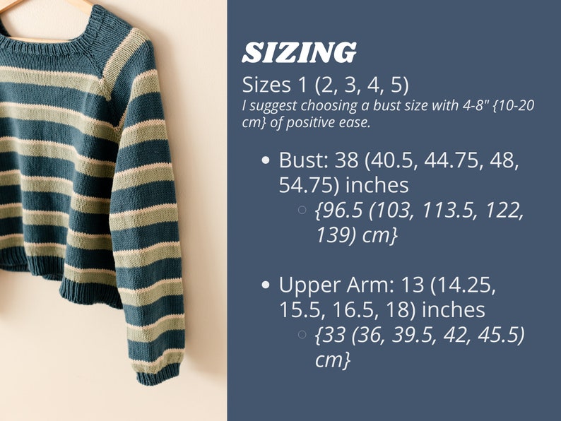 May include: A teal and cream striped jumper with a round neckline and long sleeves. The jumper is hanging on a wooden hanger. Sizing information is provided in inches and centimetres. Sizes 1 (2, 3, 4, 5). I suggest choosing a bust size with 4-8" (10-20 cm) of positive ease. Bust: 38 (40.5, 44.75, 48, 54.75) inches {96.5 (103, 113.5, 122, 139) cm}. Upper Arm: 13 (14.25, 15.5, 16.5, 18) inches {33 (36, 39.5, 42, 45.5) cm}.