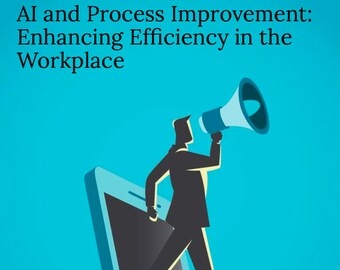Intelligenza artificiale e miglioramento dei processi: migliorare l'efficienza sul posto di lavoro. E-book, Intelligenza artificiale, Futuro