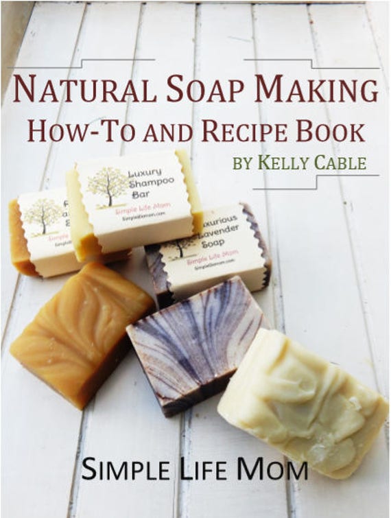 NATURAL SOAP MAKING How-to and Recipe EBook, all natural cold process soap,  shampoo bars, natural coloring, oil properties, troubleshooting