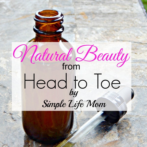 Natural Beauty from Head to Toe EBook, recipe book for all natural bath and body products including makeup, deodorant, massage oil, and more