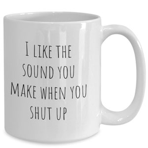 Shut Up Mug: Funny Sarcastic Gift
