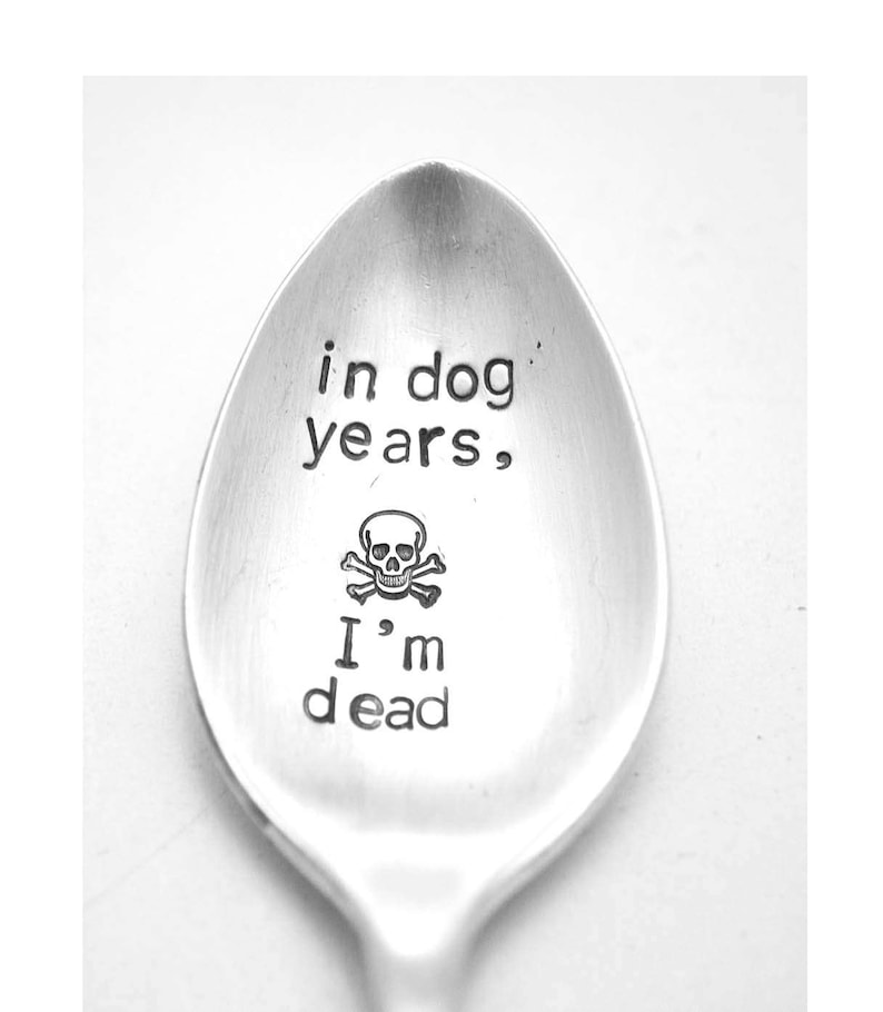 Stamped Spoon Funny Spoons Gifts Under Skull Spoon Stamp In Dog Years Birthday Spoon Hand Stamped Vintage Teaspoon Stamped Silverware