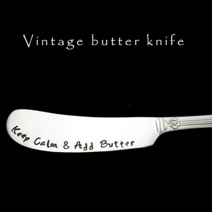 Stamped Vintage Butter Knife: &quot;Keep Calm & Add Butter&quot; Silverware
