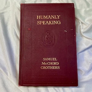 Samuel McChord Crothers HUMANLY SPEAKING 1912