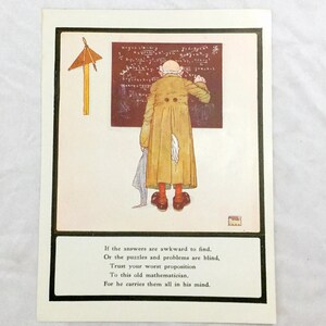 May include: An illustration of a man with a bald head and a long coat standing in front of a chalkboard covered in mathematical equations. The text below the image reads: "If the answers are awkward to find, Or the puzzles and problems are blind, Trust your worst proposition To this old mathematician, For he carries them all in his mind."
