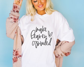 Comfort Colors Shirt, Make Heaven Crowded Tshirt, Christian Apparel for Women, Christian Sweatshirt Oversized Tshirt