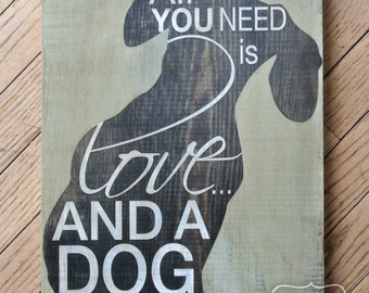 All You Need is Love and a Dog - Dachshund - Painted Wood Sign - Wall Decor - Quote Sign