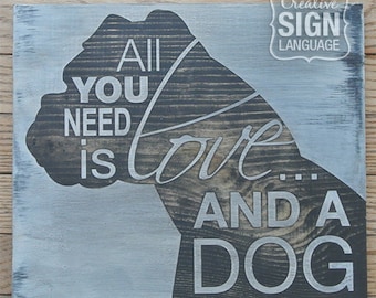 All You Need is Love and a Dog - Boxer - Painted Wood Sign - Wall Decor - Quote Sign