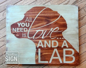 All You Need is Love and a Dog - Labrador - Lab - Painted Wood Sign - Wall Decor - Quote Sign